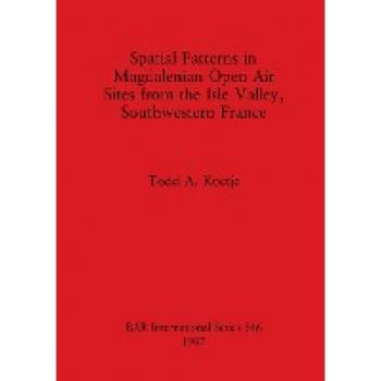 Koetje, Todd A.: Spatial Patterns in Magdalenian Open Air Sites from the Isle Valley, Southwestern France