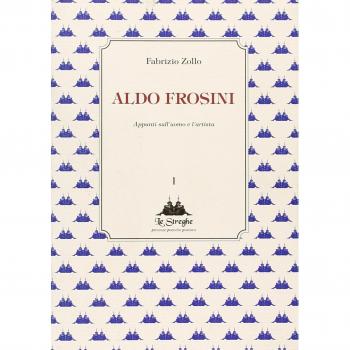 Aldo Frosini. Appunti sull'uomo e l'artista