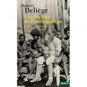 Une histoire de l'anthropologie. Ecoles, auteurs, théories