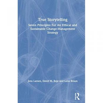 True Storytelling: Seven Principles For An Ethical and Sustainable Change-Management Strategy