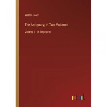 The Antiquary; In Two Volumes: Volume 1