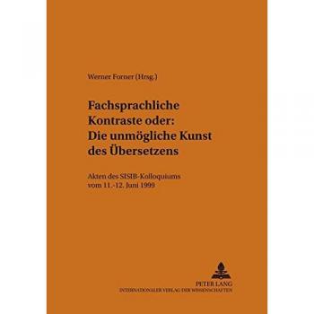Fachsprachliche Kontraste oder: Die unmögliche Kunst des Übersetzens: Akten des SISIB-Kolloquiums vom 11.-12. Juni 1999