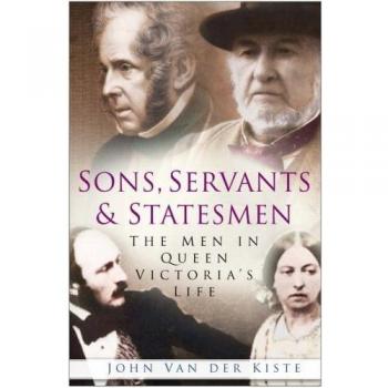 Sons, Servants and Statesmen : The Men in Queen Victoria's Life Paperback / softback