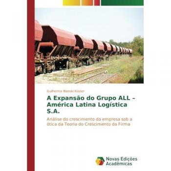 A Expansão do Grupo ALL – América Latina Logística S.A.: Análise do crescimento da empresa sob a ótica da Teoria do Crescimento da Firma