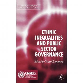 Y. Bangura Ethnic Inequalities And Public Sector Governance (Ethnicity, Inequality And Public Sector Governance)