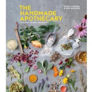 The Handmade Apothecary: Healing herbal recipes by Kim Walker