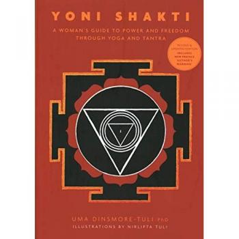 Yoni Shakti: A Woman's Guide to Power and Freedom Through Yoga and Tantra