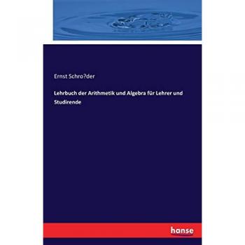 Lehrbuch der Arithmetik und Algebra für Lehrer und Studirende