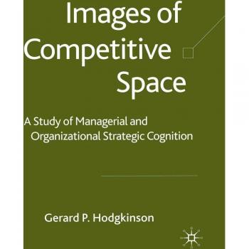 Images of Competitive Space: A Study in Managerial and Organizational Strategic Cognition