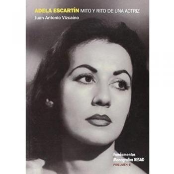 Adela escartín, mito y rito de una actriz, volumen i.