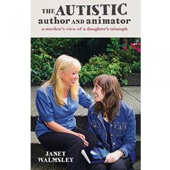 The Autistic Author and Animator: A mother's view of a daughter's triumph