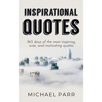 Inspirational Quotes: 365 days of the most inspiring, wise, and motivating quotes