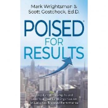 POISED for Results : Amplify Your Strengths and Lead Your Team and Organization to Sustained, Elevated Performance