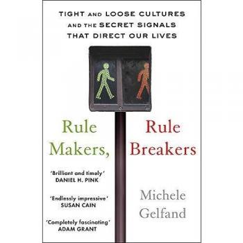 Gelfand, Michele J. Rule Makers, Rule Breakers: Tight And Loose Cultures And The Secret Signals That Direct Our Lives
