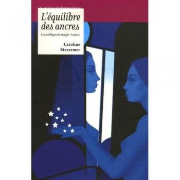 Caroline Stevermer Les Collèges De Magie, Tome 1 : L'Équilibre Des Ancres