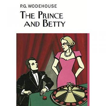 The Prince and Betty (Everyman's Library P G WODEHOUSE)