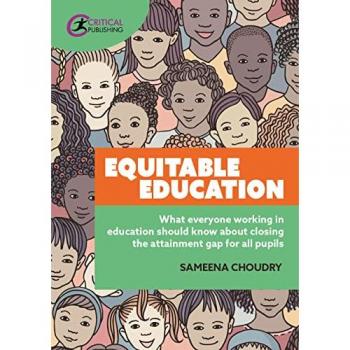 Equitable Education : What everyone working in education should know about closing the attainment gap for all pupils