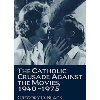 The Catholic Crusade Against the Movies, 1940-1975