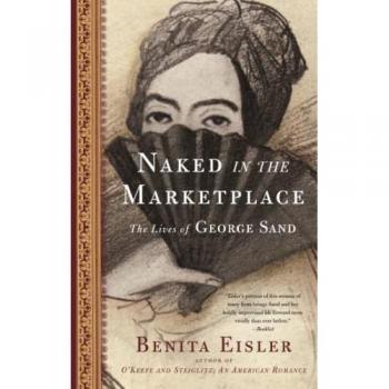 Naked in the Marketplace: The Lives of George Sand