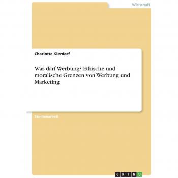Was darf Werbung? Ethische und moralische Grenzen von Werbung und Marketing
