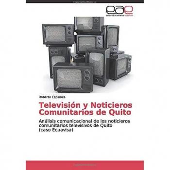 Televisión y Noticieros Comunitarios de Quito: Análisis comunicacional de los noticieros comunitarios televisivos de Quito (caso Ecuavisa)