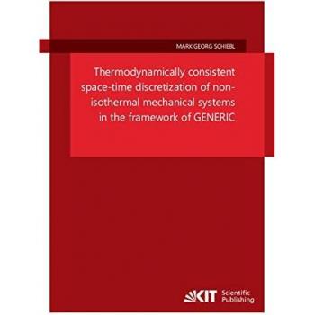 Thermodynamically consistent space-time discretization of non-isothermal mechanical systems in the framework of GENERIC (Schriftenreihe des Instituts für Mechanik, Karlsruher Institut für Technologie)