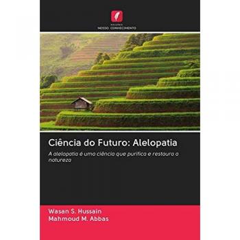 Ciência do Futuro: Alelopatia: A alelopatia é uma ciência que purifica e restaura a natureza
