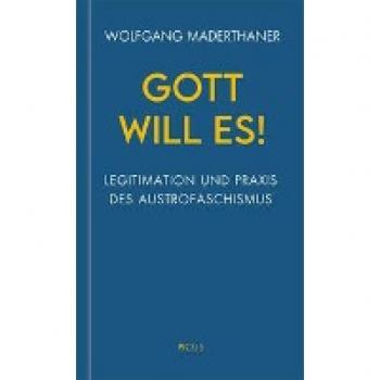 Gott will es!: Legitimation und Praxis des Austrofaschismus (Wiener Vorlesungen)