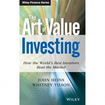 Whitney Tilson The Art Of Value Investing: How The World'S Best Investors Beat The Market (Wiley Finance Editions)