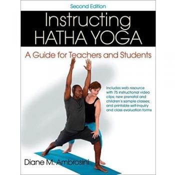 Instructing Hatha Yoga : A Guide for Teachers and Students