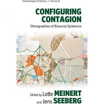 Configuring Contagion : Ethnographies of Biosocial Epidemics