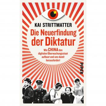 Kai Strittmatter Die Neuerfindung Der Diktatur: Wie China Den Digitalen Überwachungsstaat Aufbaut Und Uns Damit Herausfordert