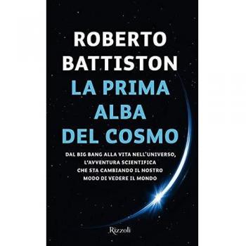 La prima alba del cosmo. Dal big bang alla vita nell'universo, l'avventura scientifica che sta cambiando il nostro modo di vedere il mondo
