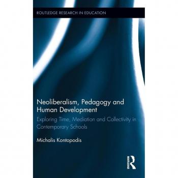Neoliberalism, Pedagogy and Human Development: Exploring Time, Mediation and Collectivity in Contemporary Schools (Routledge Research in Education, Band 77)