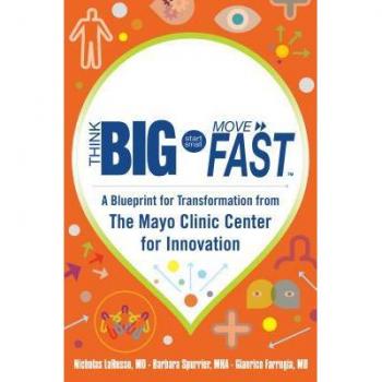 McGraw-Hill Publishing Company Think Big, Start Small, Move Fast: A Blueprint for Transformation from the Mayo Clinic Center for Innovation (Hardback)