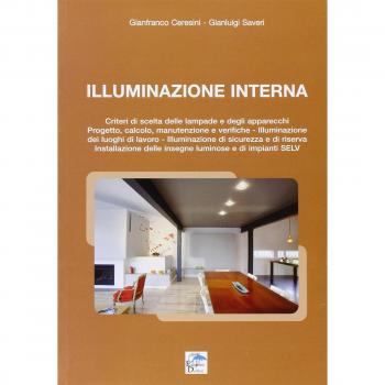 Illuminazione Interna. Criteri di scelta delle lampade e degli apparecchi. progetto, calcolo, manutenzione e verifiche