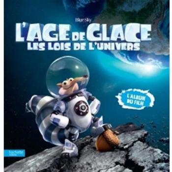 Olivier Gay L'Age De Glace : Les Lois De L'Univers