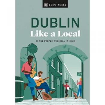 Dublin Like a Local: By the People Who Call It Home