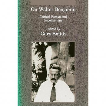 On Walter Benjamin: Critical Essays and Recollections (Studies in Contemporary German Social Thought (Paperback))