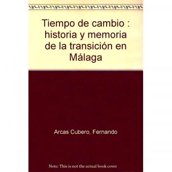 Tiempo de cambio : historia y memoria de la transición en málaga