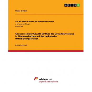 Genuss medialer Gewalt. Einfluss der Gewaltdarstellung in Filmausschnitten auf das hedonische Unterhaltungserleben