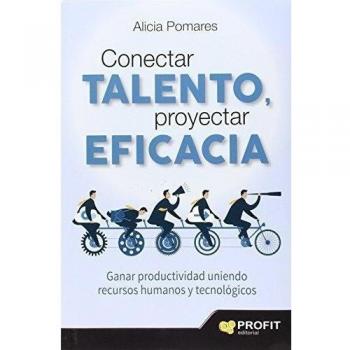 Conectar talento, proyectar eficacia: Ganar productividad uniendo recursos humanos y tecnológicos (Tapa blanda).