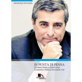 In punta di penna. Da Mario Monti a Enrico Letta. Economia e politica raccontate così
