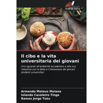 Il cibo e la vita universitaria dei giovani: Uno sguardo all'ambiente accademico e alla sua relazione con la dieta e il benessere dei giovani studenti universitari