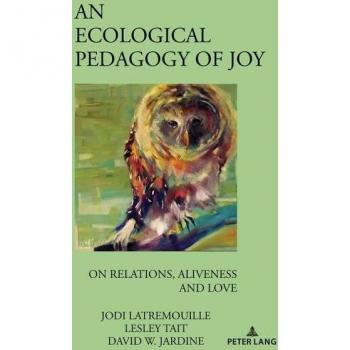 An Ecological Pedagogy of Joy: On Relations, Aliveness and Love (Complicated Conversation, Band 59)