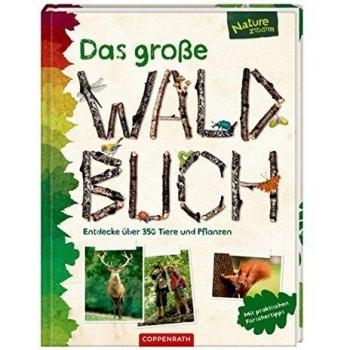 Das große Waldbuch: Entdecke über 350 Tiere und Pflanzen