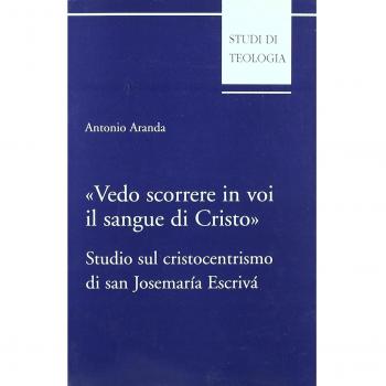 Vedo scorrere in voi il sangue di Cristo. Studio sul cristocentrismo di san Josemaría Escrivá