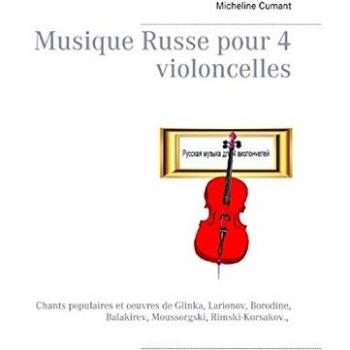Musique Russe pour 4 violoncelles: Chants populaires et oeuvres de Glinka, Larionov, Borodine, Balakirev, Moussorgski, Rimski-Korsakov.,