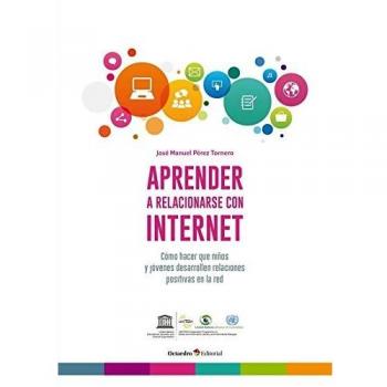 Aprender a relacionarse con internet. Cómo hacer que niños y jóvenes desarrollen relaciones positivas en la red: 2 (Aprender con internet)