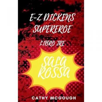 E-Z DICKENS SUPEREROE LIBRO TRE: SALA ROSSA